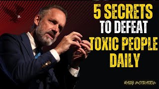 5 Secrets to DEFEAT Toxic People Daily | Jordan Peterson