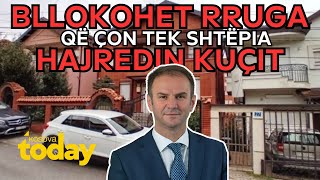 E FUNDIT / Bllokohet rruga që çon tek shtëpia e Hajredin Kuçit