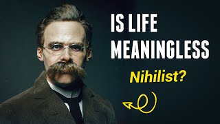 Is Life Meaningless? - Nihilism & Nietzsche