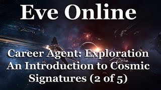 Eve Online - Career Agent: Exploration - An Introduction to Cosmic Signatures (2 of 5)