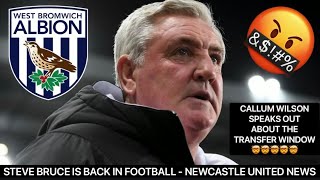 STEVE BRUCE TO WEST BROM ✅ + CALLUM WILSON SPEAKS OUT - NEWCASTLE UNITED NEWS !!!!!