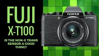 Fuji X-T100 - Is the NON - X Trans Sensor a POSITIVE Thing?