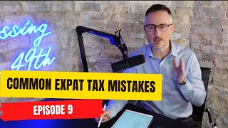 Common Expat Income Tax Return Mistakes - Episode 9
