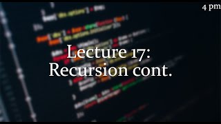Lecture 17 [4pm]: Recursion cont.
