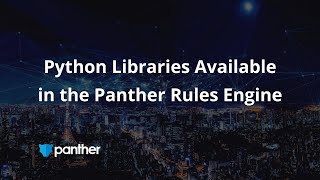Python Libraries Available in the Panther Rules Engine