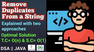 Remove Duplicates From a String || GFG || Simple Explaination || S.C=O(1) || JAVA