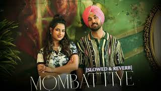 Diljit Dosanjh - Mombattiye | Slowed And Reverb | Harnaaz Sandhu | Jaani | Arvvindr S Khaira | Bunny