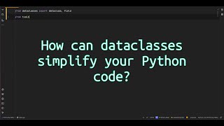 How can dataclasses simplify your Python code? Unlock Cleaner Code with Python Dataclasses!