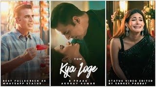 B Praak : Kya Loge Tum Song Fullscreen Status | Akshay Kumar | Kya Loge Tum Status| #shorts