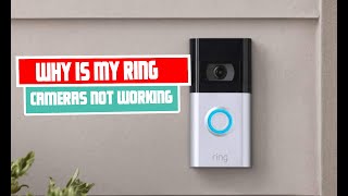 Why is my Ring Camera not working | Troubleshooting Guide Ring Camera comprehensive guide