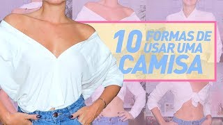 1 CAMISA 10 LOOKS - 10 FORMAS DIFERENTES DE USAR  - by RakaMinelli