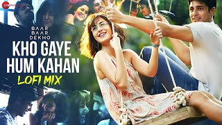 Kho Gaye Hum Kahan Lofi Mix | Baar Baar Dekho | Sidharth Malhotra, Katrina K | Jasleen R, Prateek K