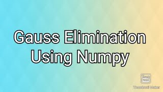 Gauss Elimination | Python program | Using Numpy Module