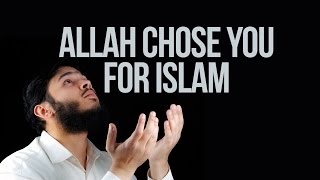 Allah Chose You For Islam - Powerful Reminder