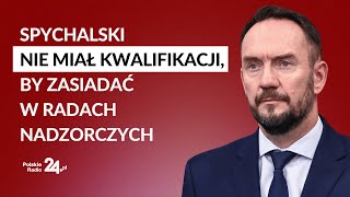 Tomasz Szymański: Spychalski nie miał kwalifikacji ani kompetencji, by zasiadać w radach nadzorczych