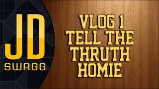 JDMegaSwagg Vlog #1 -- Tell The Truth Homie