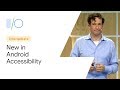 What’s new in Android Accessibility (Google I/O'19)