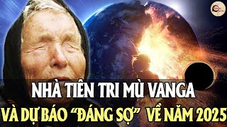 Nhà Tiên Tri Mù Vanga Và Dự Báo Đáng Sợ Về Năm 2025  - Vạn Cổ Tinh Hoa