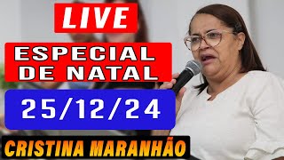 🟠LIVE - CRISTINA MARANHÃO Especial de Natal + ORAÇÃO + CULTO AO VIVO AGORA!! Reprise!