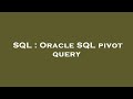SQL : Oracle SQL pivot query