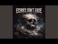 Echoes Don’t Fade