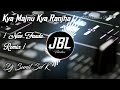 Kya Majnu Kya Ranjha || New Hindi Remix Dj Sunil SnK || JBL Vibration Boy 2.0