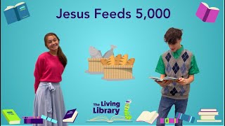 Jesus Feeds 5,000 | The Living Library