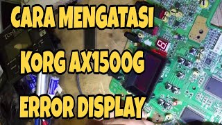 KORG AX1500G Repair DISPLAY  ( Kandang FX Depok - instagram @didikwiraharja.id )