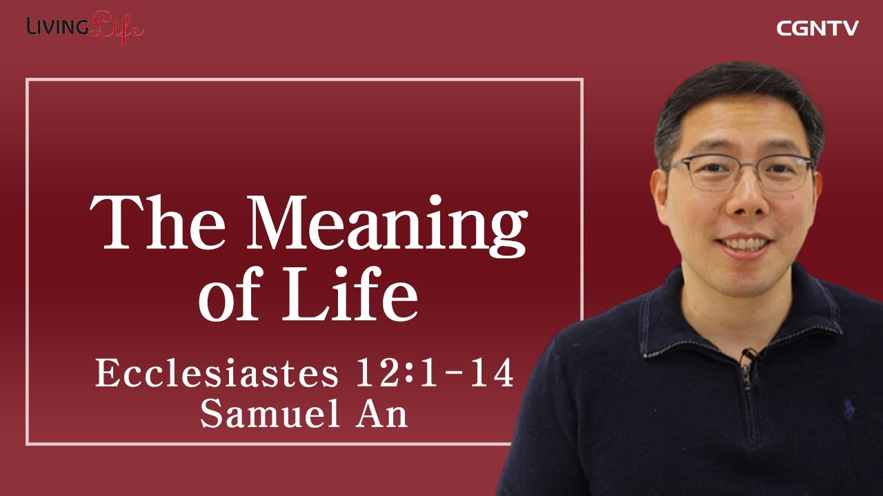 [Living Life] 12.31 The Meaning Of Life (Ecclesiastes 12:1-14) - Daily ...