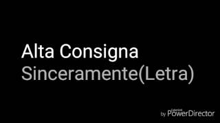 Alta Consigna-Sinceramente(Letra)