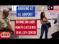 Arriving in Kuala Lumpur, buying SIM card, taking Bus from Airport to City Centre, Malaysia