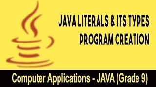 Computer science: Introduction to JAVA GUI | JAVA Literals & its types | Program Creation | Unit 15