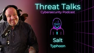 Salt Typhoon: How Nine Telecom Providers were Compromised - Threat Talks Cybersecurity Podcast