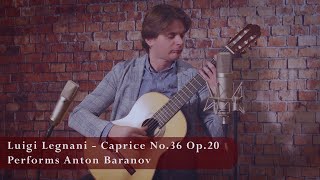 Anton Baranov Plays   by  'Caprice No 36  Op20' by L. Legnani  on Classical Guitar #ProMasters