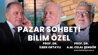 Fatih Altaylı ile Pazar Sohbeti: Bilim özel bölümü! Prof. Dr. Celal Şengör & Prof. Dr. İlber Ortaylı