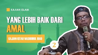 APA YANG LEBIH BAIK DARI AMAL? Lebih Baik Dari Amal Seorang Mukmin | Kitab Nashoihul Ibad (2/2)