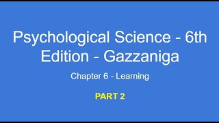 Psychological Science - Chapter 6 Learning Part 2