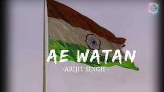 Ae Watan (Slowed + Reverb) - Arijit Singh  Independence Day Special Lofi 🇮🇳 ||Lofi songs Platform||