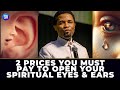 2 Prices you Must Pay to Open Your Spiritual Eyes and Ears -- Apostle Michael Orokpo