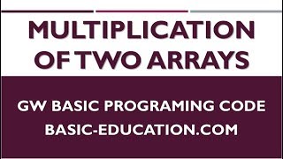 Product of Two Arrays | GW BASIC Programming Tutorials | Multiplication of Arrays