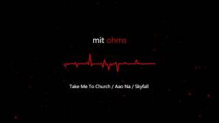 Take Me To Church / Aao Na / Skyfall - MIT Ohms