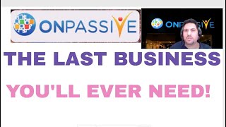 #ONPASSIVE - The Last Business You Will Ever Need!