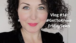 Vlog #14 : The One with #GetToKnowFridaySews