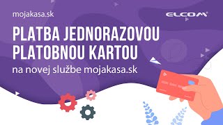 Platba za službu mojakasa.sk jednorazovou platobnou kartou