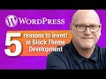 WordPress Classic Theme vs Block Theme Development, 5 reasons to invest in block theme development!
