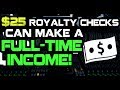 $25 Royalty Checks Can Make A Full-Time Income!