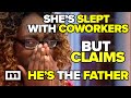 She's slept with coworkers but claims he's the father | MAURY