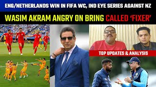 Eng/Netherlands win in FIFA WC, IND eye series against NZ, Wasim Akram angry on being called ‘fixer’