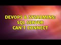 DevOps & SysAdmins: SQL Server Can't Connect (2 Solutions!!)