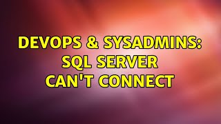 DevOps & SysAdmins: SQL Server Can't Connect (2 Solutions!!)